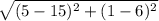 \sqrt{(5-15)^{2} +  (1-6)^{2} } &#10;