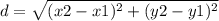d =  \sqrt{(x2-x1)^{2} +  (y2-y1)^{2} } &#10;