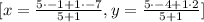 [x=\frac{5\cdot -1+1\cdot -7}{5+1},y=\frac{5\cdot -4+1\cdot 2}{5+1}]