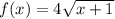 f(x)=4\sqrt{x+1}