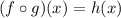 (f \circ g)(x)=h(x)