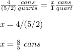 \frac{4}{(5/2)}\frac{cans}{quarts}=\frac{x}{1}\frac{cans}{quart}\\\\x=4/(5/2)\\\\x=\frac{8}{5}\ cans