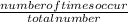 \frac{number of times occur}{total number}