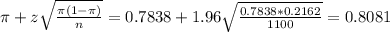 \pi + z\sqrt{\frac{\pi(1-\pi)}{n}} = 0.7838 + 1.96\sqrt{\frac{0.7838*0.2162}{1100}} = 0.8081