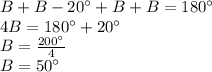 B+B-20\°+B+B=180\°\\4B=180\°+20\°\\B=\frac{200\°}{4}\\ B=50\°