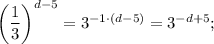 \left(\dfrac{1}{3}\right)^{d-5}=3^{-1\cdot (d-5)}=3^{-d+5};