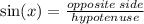 \sin(x)  =  \frac{opposite \: side}{hypotenuse}