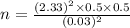 n= \frac{(2.33)^2 \times 0.5 \times 0.5}{(0.03)^2}