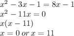 {x}^{2}  - 3x - 1 = 8x - 1 \\  {x}^{2} - 11x = 0 \\ x(x - 11) \\ x = 0 \: or \: x = 11