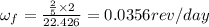 \omega_f=\frac{\frac{2}{5}\times 2}{22.426}=0.0356 rev/day