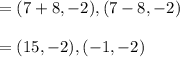 =(7+8,-2),(7-8,-2)\\\\=(15,-2),(-1,-2)