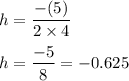 h=\dfrac{-(5)}{2\times 4}\\\\h=\dfrac{-5}{8}=-0.625