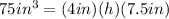 75in^3=(4in)(h)(7.5in)