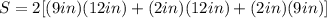 S=2[(9in)(12in)+(2in)(12in)+(2in)(9in)]