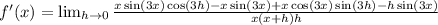 f'(x)=\lim_{h \rightarrow 0}\frac{x\sin(3x)\cos(3h)-x\sin(3x)+x\cos(3x)\sin(3h)-h\sin(3x)}{x(x+h)h}