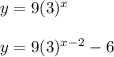 y=9(3)^x\\\\y=9(3)^{x-2}-6