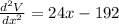 \frac{d^2V}{dx^2}=24x-192