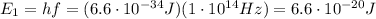 E_1 = hf =(6.6 \cdot 10^{-34} J)(1 \cdot 10^{14} Hz)=6.6 \cdot 10^{-20} J