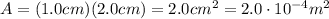 A=(1.0 cm)(2.0 cm)=2.0 cm^2 = 2.0 \cdot 10^{-4}m^2