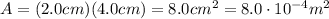 A=(2.0 cm)(4.0 cm)=8.0 cm^2 = 8.0 \cdot 10^{-4}m^2