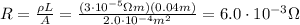 R= \frac{\rho L}{A} = \frac{(3 \cdot 10^{-5}\Omega m)(0.04 m)}{2.0 \cdot 10^{-4} m^2} = 6.0 \cdot 10^{-3}\Omega