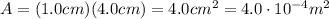 A=(1.0 cm)(4.0 cm)=4.0 cm^2 = 4.0 \cdot 10^{-4}m^2