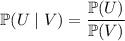 \mathbb P(U\mid V)=\dfrac{\mathbb P(U)}{\mathbb P(V)}