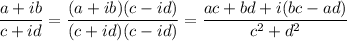 \dfrac{a+ib}{c+id}=\dfrac{(a+ib)(c-id)}{(c+id)(c-id)}=\dfrac{ac+bd+i(bc-ad)}{c^2+d^2}
