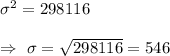 \sigma^2=298116\\\\\Rightarrow\ \sigma=\sqrt{298116}=546