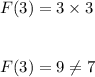 F(3)=3\times 3\\\\\\F(3)=9\neq 7