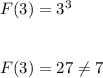 F(3)=3^3\\\\\\F(3)=27\neq 7