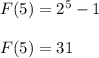 F(5)=2^5-1\\\\F(5)=31