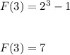 F(3)=2^3-1\\\\\\F(3)=7