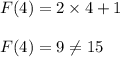 F(4)=2\times 4+1\\\\F(4)=9\neq 15