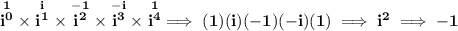 \bf \stackrel{1}{i^0}\times \stackrel{i}{i^1}\times \stackrel{-1}{i^2}\times \stackrel{-i}{i^3}\times \stackrel{1}{i^4}\implies (1)(i)(-1)(-i)(1)\implies i^2\implies -1