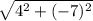 \sqrt{4^2 + (-7)^2}