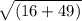 \sqrt{(16 + 49)}