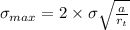 \sigma _{max} =  2\times\sigma \sqrt{\frac{a}{r_t}}
