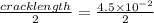 \frac{crack length}{2} = \frac{4.5\times 10^{-2}}{2}