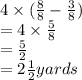 4 \times ( \frac{8}{8}  -  \frac{3}{8} ) \\  = 4 \times  \frac{5}{8}  \\  =  \frac{5}{2}  \\  = 2 \frac{1}{2} yards