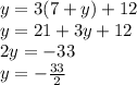 y = 3(7 + y) + 12 \\ y = 21 + 3y + 12 \\ 2y =   - 33 \\ y =  -  \frac{33}{2}