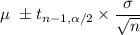 \mu\ \pm t_{n-1, \alpha/2}\times\dfrac{\sigma}{\sqrt{n}}