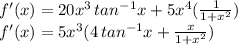 f'(x) = 20x^{3} \, tan^{-1}x + 5x^{4} ( \frac{1}{1+x^{2}} ) \\&#10;f'(x) = 5x^{3}(4\,tan^{-1}x +  \frac{x}{1+x^{2}} )