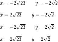 x=-2\sqrt{23}\qquad y=-2\sqrt{2}\\\\x=2\sqrt{23}\qquad y=-2\sqrt{2}\\\\&#10;x=-2\sqrt{23}\qquad y=2\sqrt{2}\\\\x=2\sqrt{23}\qquad y=2\sqrt{2}