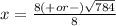 x= \frac{8(+ or -) \sqrt{784} }{8}