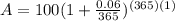 A=100(1+ \frac{0.06}{365})^{(365)(1)}