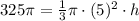 325\pi=\frac{1}{3}\pi \cdot (5)^2\cdot h