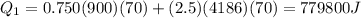 Q_1 = 0.750(900)(70) + (2.5)(4186)(70) = 779800 J