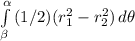 \int\limits^\alpha_\beta {(1/2) (r_{1}^{2} - r_{2}^{2}) } \, d\theta