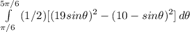 \int\limits^ {5\pi/6}_{\pi/6} {(1/2) [(19sin\theta)^{2} - (10 - sin\theta)^{2}] } \, d\theta